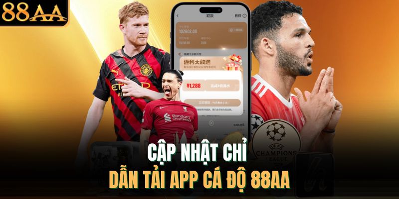 Cập nhật chỉ dẫn tải app cá độ 88AA