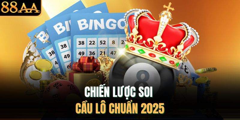 Chiến lược soi cầu lô chuẩn 2025