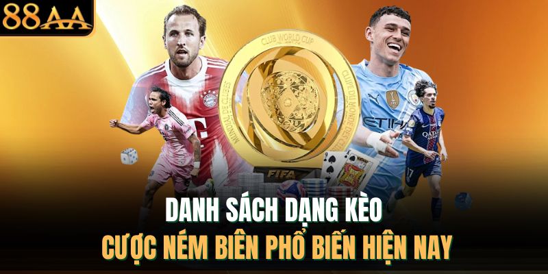 Danh sách dạng kèo cược ném biên phổ biến hiện nay
