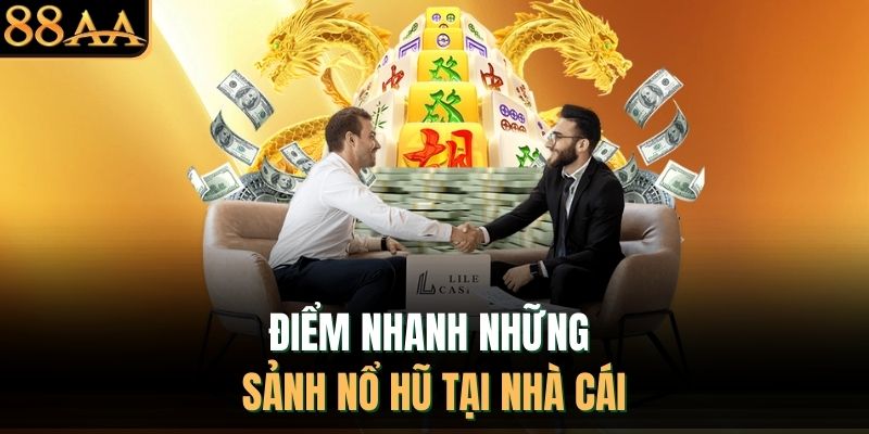 Điểm nhanh những sảnh nổ hũ tại nhà cái