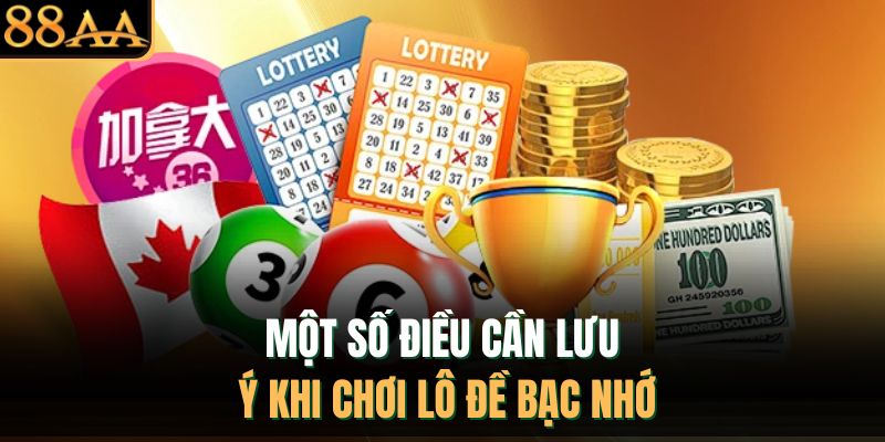 Một số điều cần lưu ý khi chơi lô đề bạc nhớ