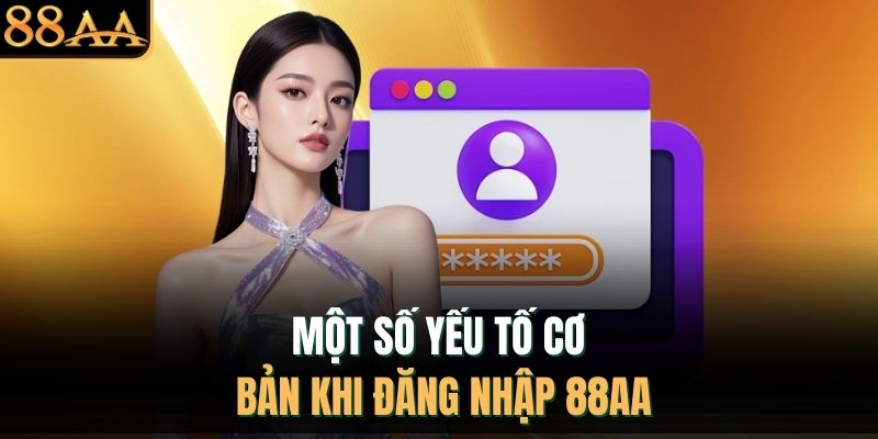 Một số yếu tố cơ bản khi đăng nhập 88AA
