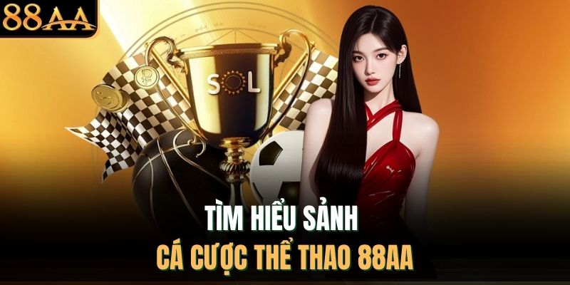 Tìm hiểu sảnh cá cược thể thao 88AA