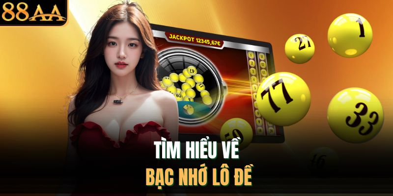 Tìm hiểu về bạc nhớ lô đề
