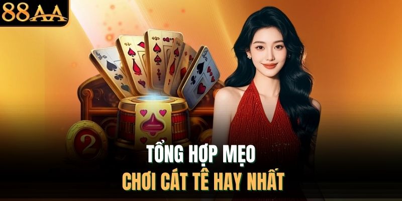 Tổng hợp mẹo chơi cát tê hay nhất